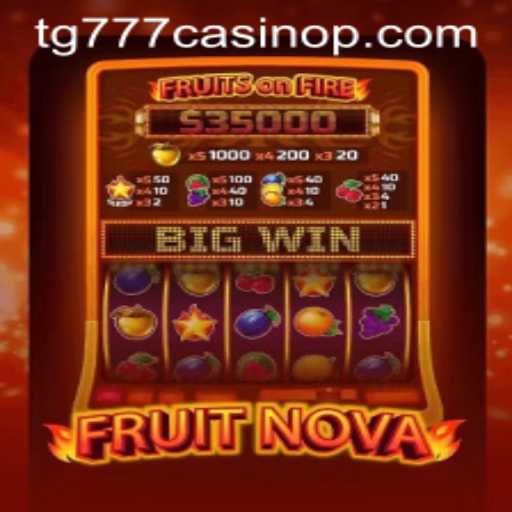 Explore the Exciting World of 'FruitNova' at TG777 Casino