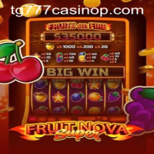 Explore the World of FruitNovaSuper at TG777 Casino