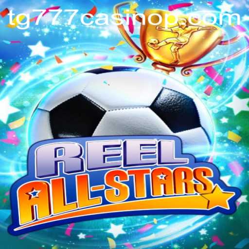 ReelAllStars: The Ultimate Gaming Experience at TG777 Casino