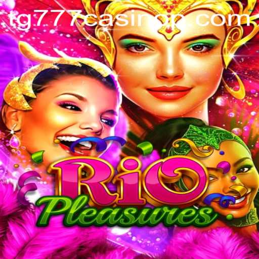 Exploring the Excitement of RioPleasures in the World of tg777 Casino