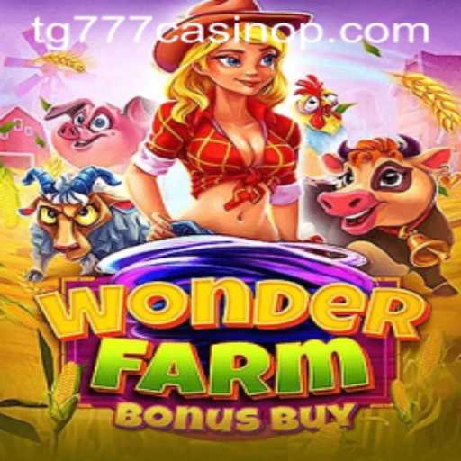 Explore the Exciting World of WonderFarmBonusBuy at TG777 Casino